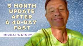 Midhat's 5 month update after completing a 40-day water fast