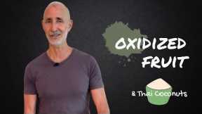 Is oxidized fruit bad for you? | Peeled Thai coconuts ?