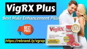 Vigrx Plus Reviews - What Is Vigrx Plus? Fast Acting Male Enhancement Pills [VigRX Plus]