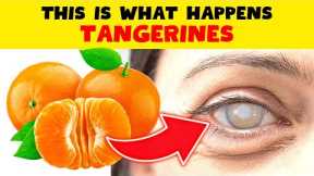 If You Eat Tangerines, This Will Happen In Your Body!