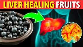 Top 10 Liver-Healing Fruits & 5 to Avoid: Reverse Fatty Liver Now!