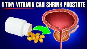 1 Tiny Vitamin Can Shrink Your Prostate